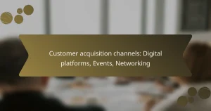 Customer acquisition channels: Digital platforms, Events, Networking