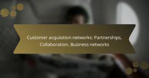 Customer acquisition networks: Partnerships, Collaboration, Business networks