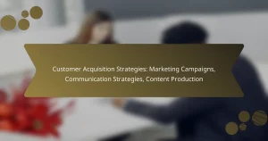 Customer Acquisition Strategies: Marketing Campaigns, Communication Strategies, Content Production