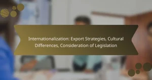 Internationalization: Export Strategies, Cultural Differences, Consideration of Legislation
