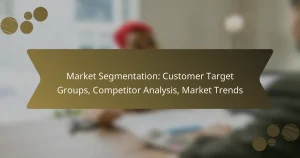 Market Segmentation: Customer Target Groups, Competitor Analysis, Market Trends