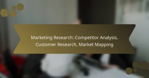 Marketing Research: Competitor Analysis, Customer Research, Market Mapping