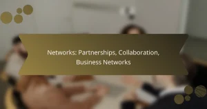 Networks: Partnerships, Collaboration, Business Networks