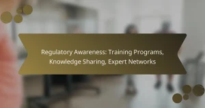 Regulatory Awareness: Training Programs, Knowledge Sharing, Expert Networks