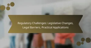 Regulatory Challenges: Legislative Changes, Legal Barriers, Practical Applications