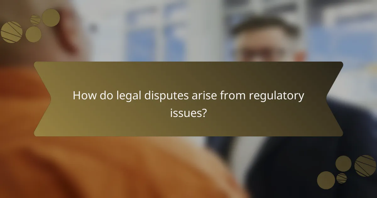 How do legal disputes arise from regulatory issues?
