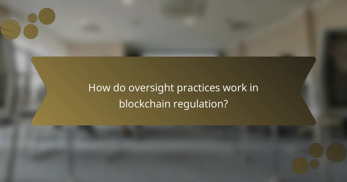 How do oversight practices work in blockchain regulation?