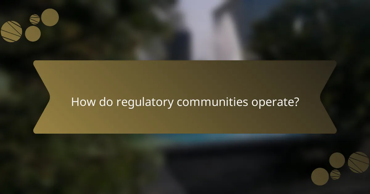 How do regulatory communities operate?