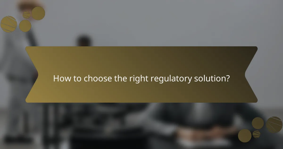 How to choose the right regulatory solution?