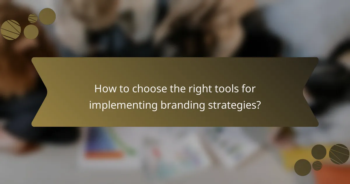 How to choose the right tools for implementing branding strategies?