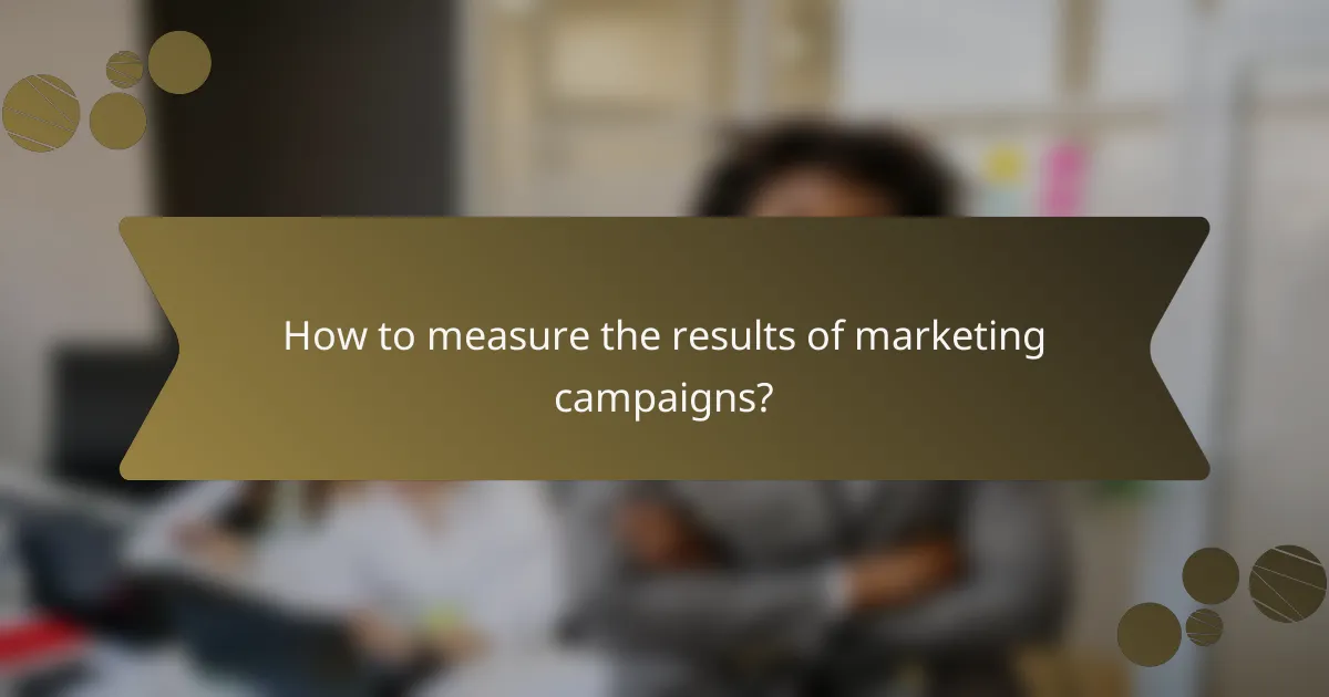 How to measure the results of marketing campaigns?