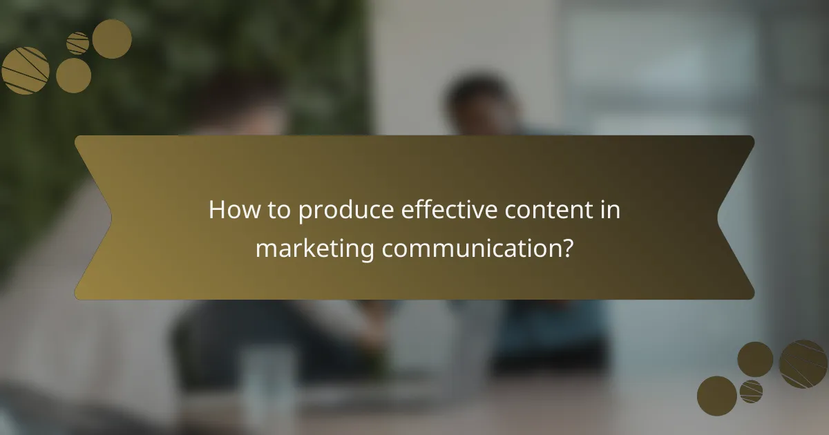 How to produce effective content in marketing communication?