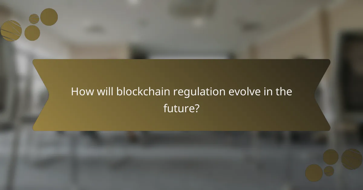 How will blockchain regulation evolve in the future?