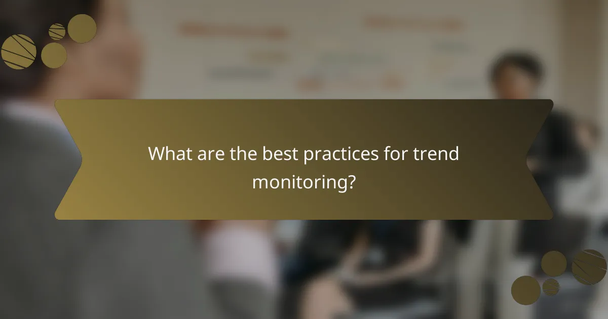 What are the best practices for trend monitoring?