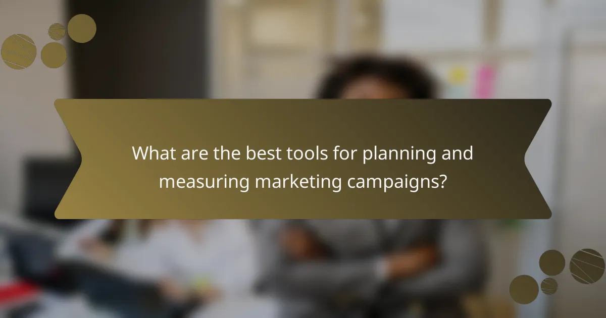 What are the best tools for planning and measuring marketing campaigns?