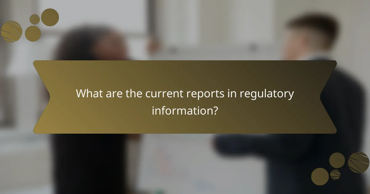 What are the current reports in regulatory information?