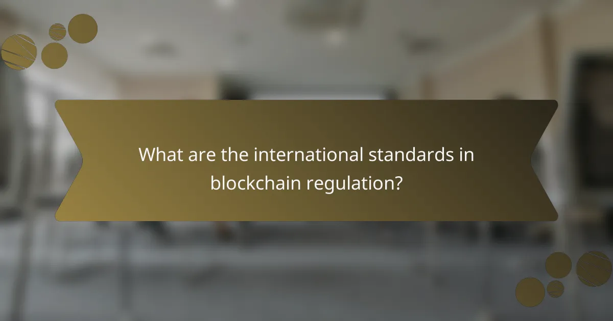 What are the international standards in blockchain regulation?