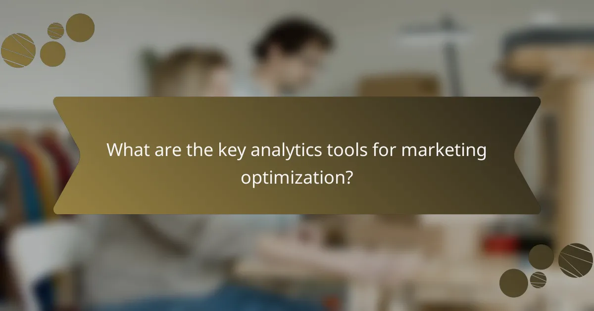 What are the key analytics tools for marketing optimization?