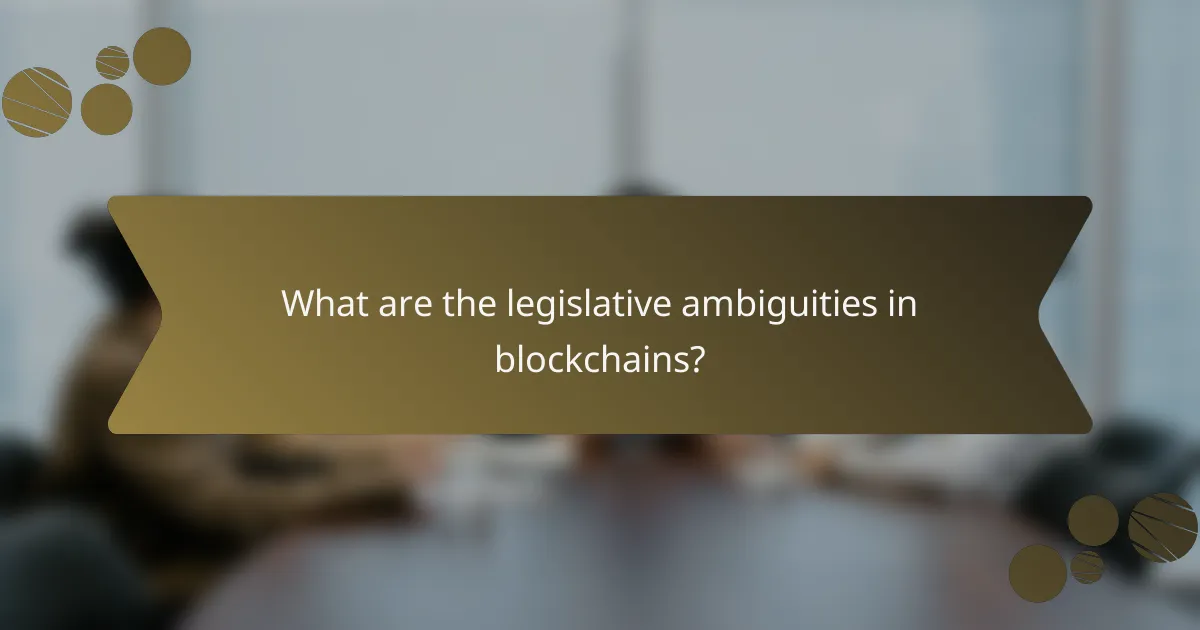 What are the legislative ambiguities in blockchains?