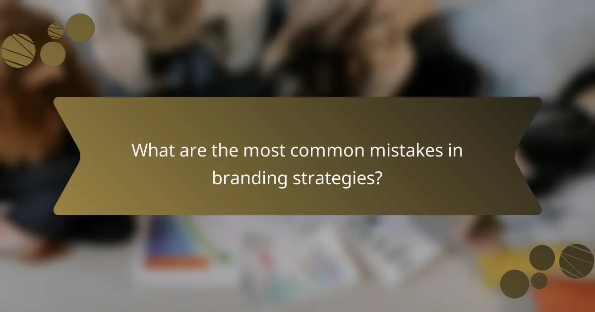 What are the most common mistakes in branding strategies?