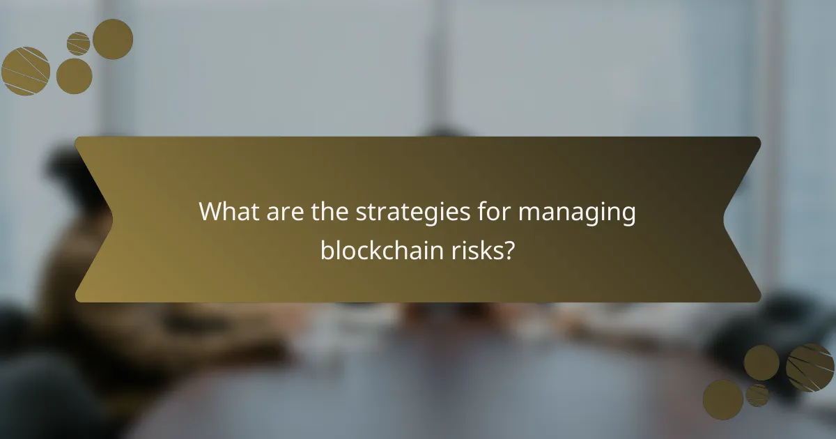 What are the strategies for managing blockchain risks?