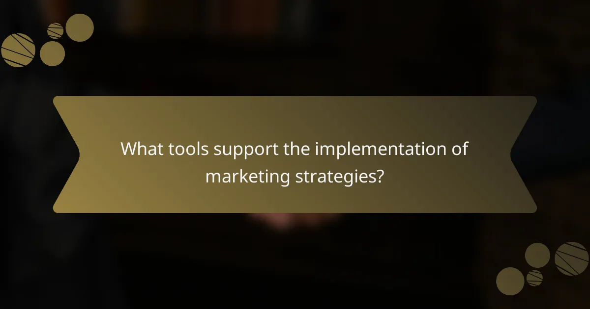 What tools support the implementation of marketing strategies?