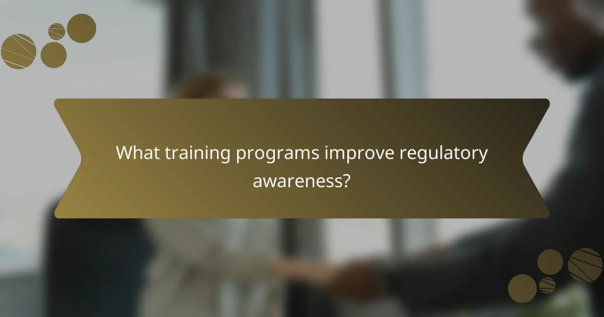 What training programs improve regulatory awareness?